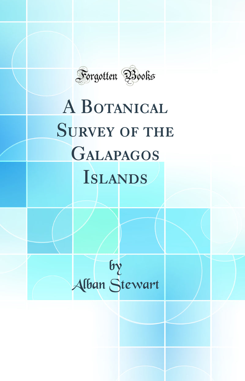 A Botanical Survey of the Galapagos Islands (Classic Reprint)