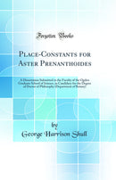 Place-Constants for Aster Prenanthoides: A Dissertation Submitted to the Faculty of the Ogden Graduate School of Science, in Candidacy for the Degree of Doctor of Philosophy (Department of Botany) (Classic Reprint)