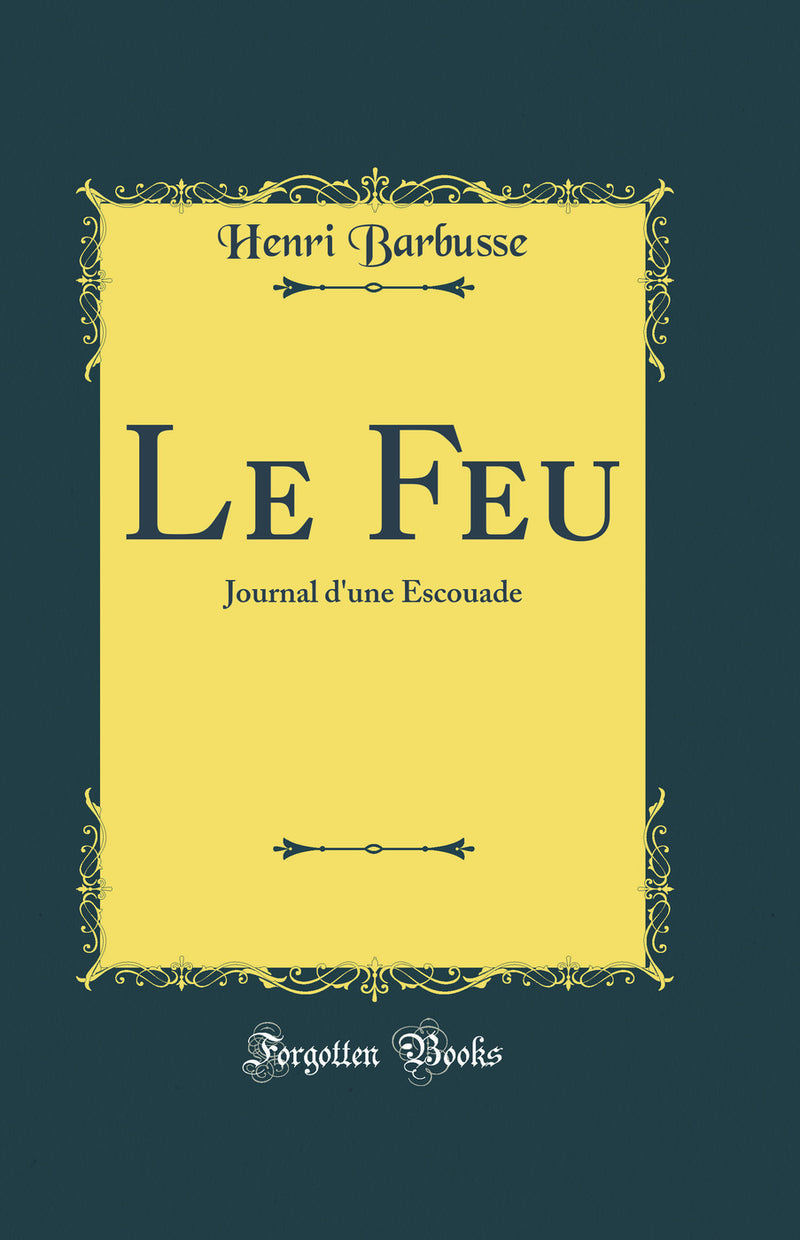 Le Feu: Journal d''une Escouade (Classic Reprint)