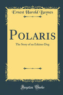 Polaris: The Story of an Eskimo Dog (Classic Reprint)