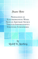 Propagation of Electromagnetic Waves From an Arbitrary Source Through Inhomogeneous Stratified Atmospheres (Classic Reprint)