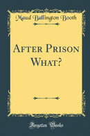 After Prison What? (Classic Reprint)