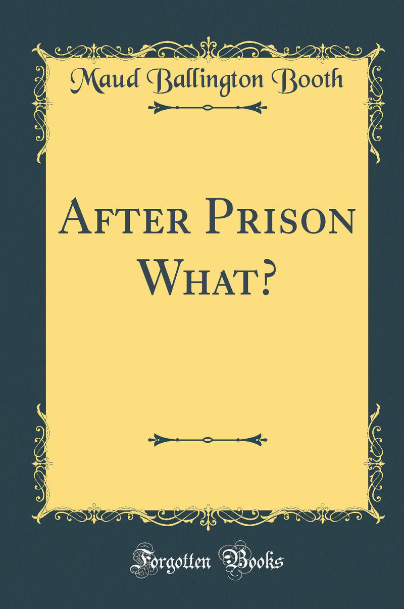 After Prison What? (Classic Reprint)