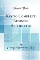 Key to Complete Business Arithmetic (Classic Reprint)