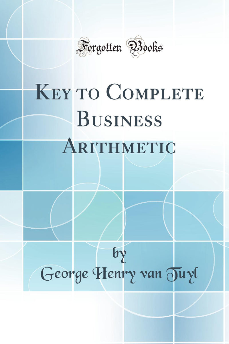 Key to Complete Business Arithmetic (Classic Reprint)