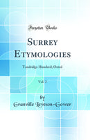 Surrey Etymologies, Vol. 2: Tandridge Hundred; Oxted (Classic Reprint)