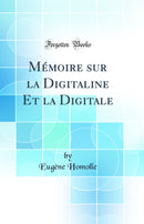 Mémoire sur la Digitaline Et la Digitale (Classic Reprint)