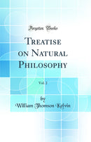 Treatise on Natural Philosophy, Vol. 2 (Classic Reprint)