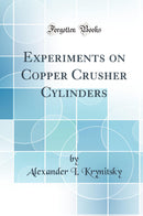 Experiments on Copper Crusher Cylinders (Classic Reprint)