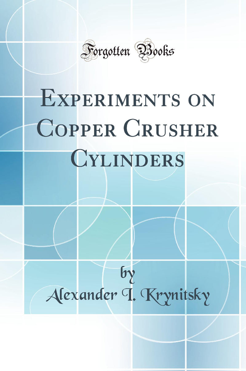 Experiments on Copper Crusher Cylinders (Classic Reprint)