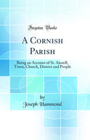 A Cornish Parish: Being an Account of St. Austell, Town, Church, District and People (Classic Reprint)