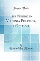 The Negro in Virginia Politics, 1865-1902 (Classic Reprint)