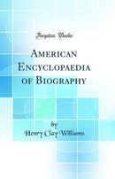 American Encyclopaedia of Biography (Classic Reprint)