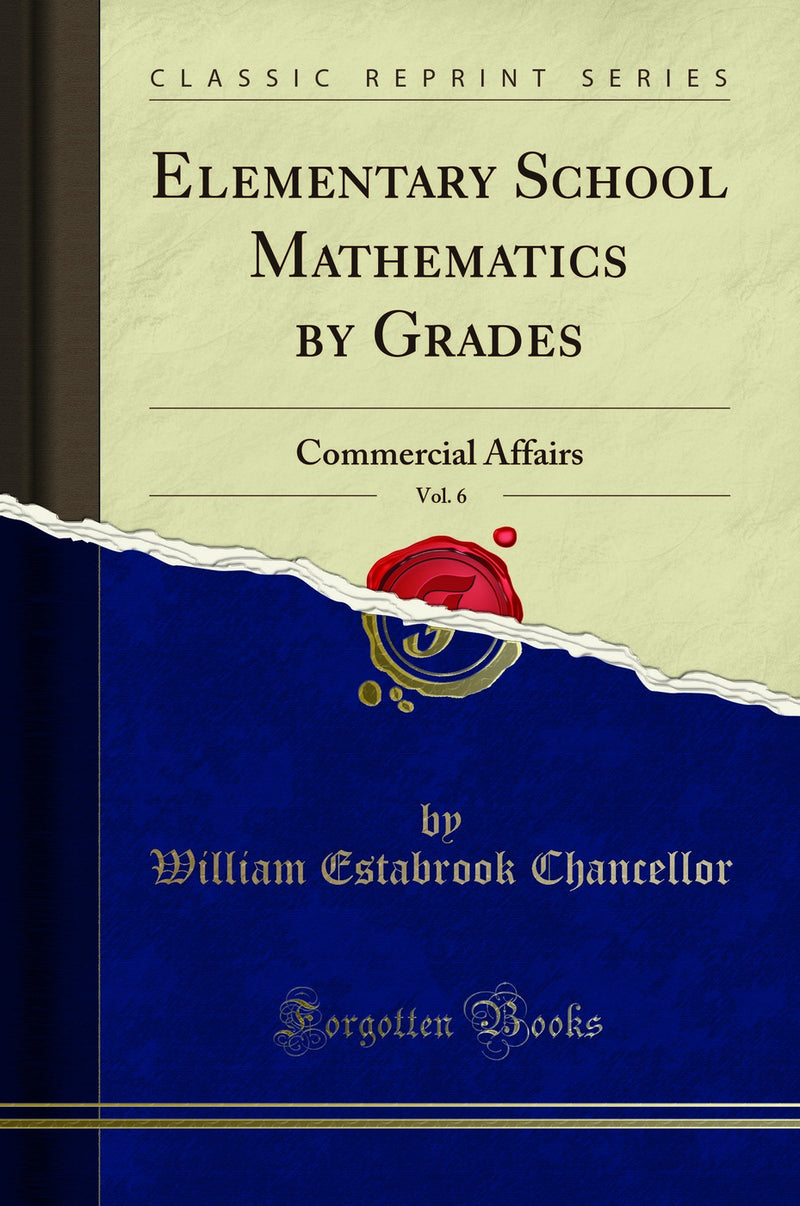 Elementary School Mathematics by Grades, Vol. 6: Commercial Affairs (Classic Reprint)