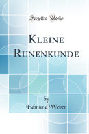 Kleine Runenkunde (Classic Reprint)