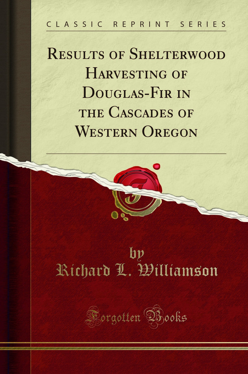 Results of Shelterwood Harvesting of Douglas-Fir in the Cascades of Western Oregon (Classic Reprint)