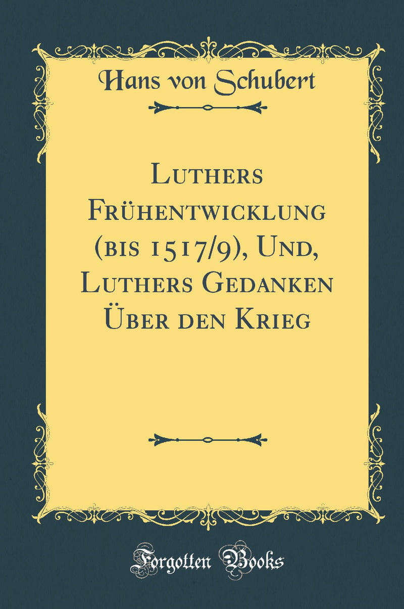 Luthers Frühentwicklung (bis 1517/9), Und, Luthers Gedanken Über den Krieg (Classic Reprint)