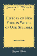 History of New York in Words of One Syllable (Classic Reprint)