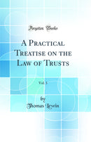 A Practical Treatise on the Law of Trusts, Vol. 3 (Classic Reprint)