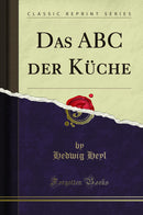 Das ABC der Küche (Classic Reprint)