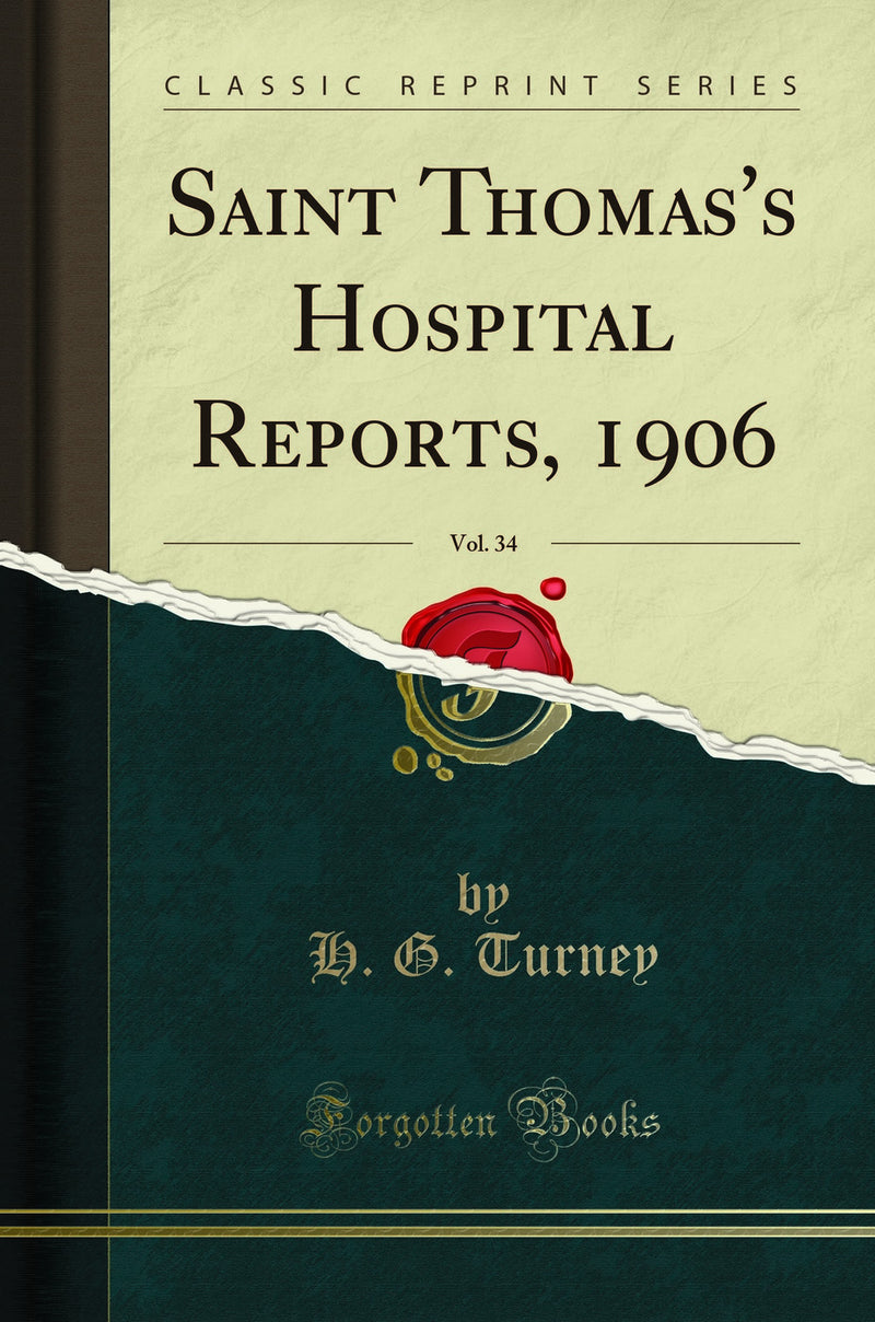 Saint Thomas''s Hospital Reports, 1906, Vol. 34 (Classic Reprint)