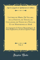 Lettres de Mmes. De Villars, de la Fayette, de Tencin, de Coulanges, de Ninon de l''Enclos, Et de Mademoiselle Aïssé, Vol. 2: Accompagnées de Notices Biographiques, de Notes Explicatives, Et de la Coquette Vengée (Classic Reprint)