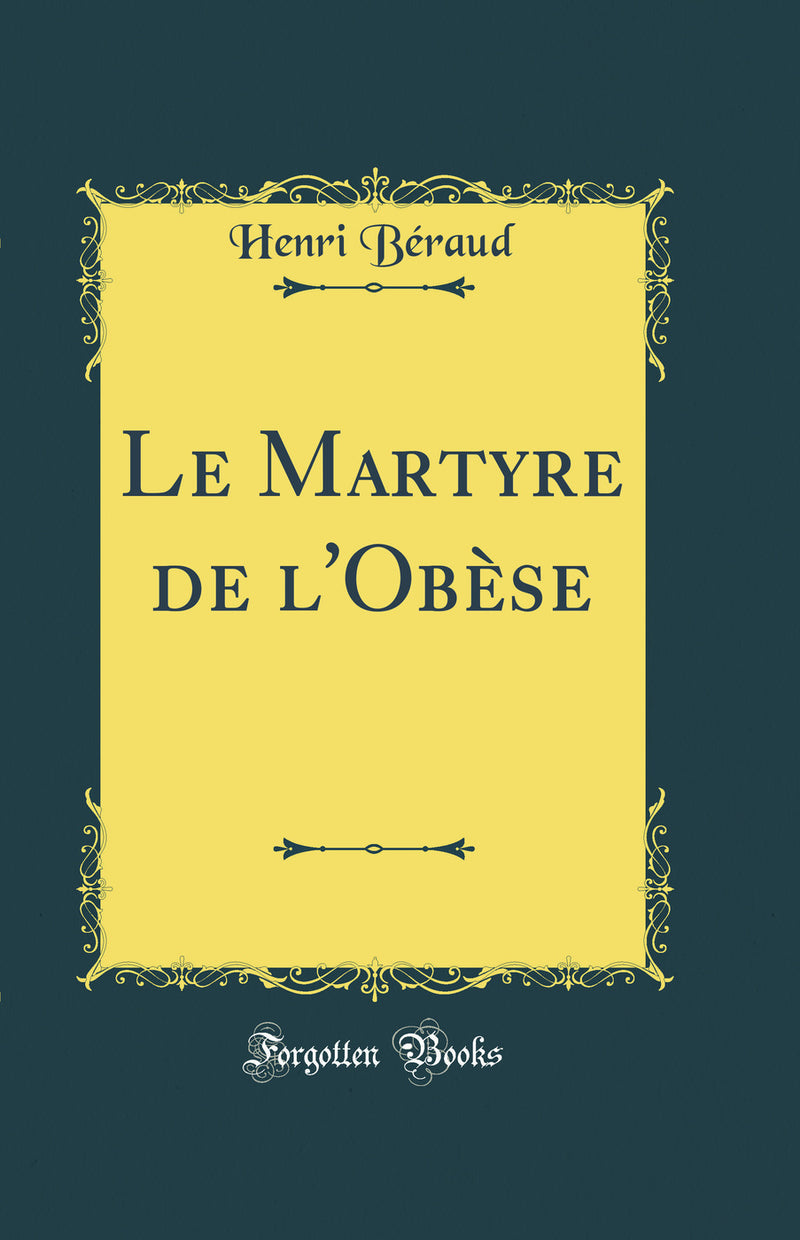 Le Martyre de l''Obèse (Classic Reprint)