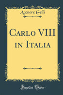 Carlo VIII in Italia (Classic Reprint)