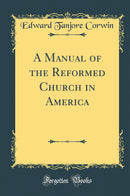 A Manual of the Reformed Church in America (Classic Reprint)