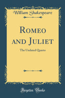 Romeo and Juliet: The Undated Quarto (Classic Reprint)