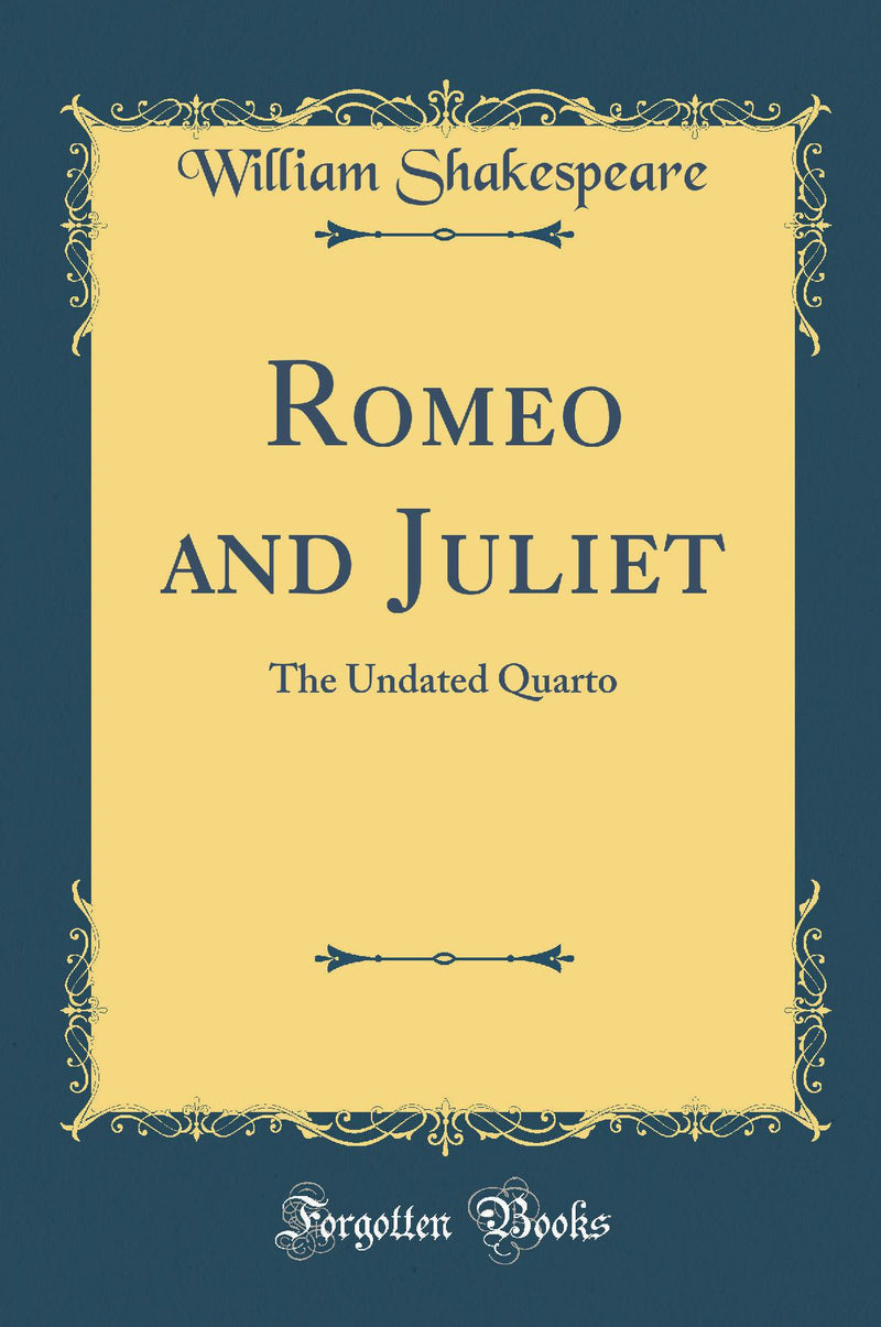 Romeo and Juliet: The Undated Quarto (Classic Reprint)