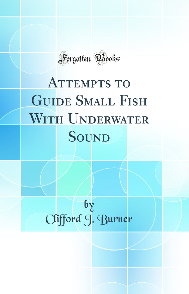 Attempts to Guide Small Fish With Underwater Sound (Classic Reprint)