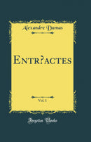 Entr’actes, Vol. 1 (Classic Reprint)