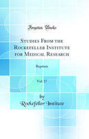 Studies From the Rockefeller Institute for Medical Research, Vol. 17: Reprints (Classic Reprint)