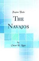 The Navajos (Classic Reprint)