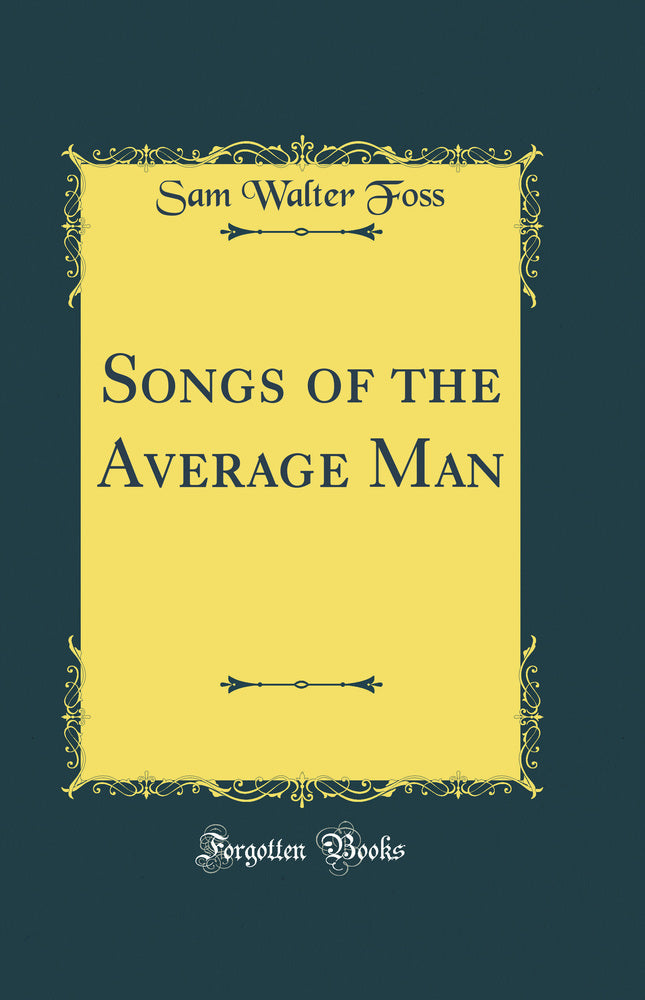 Songs of the Average Man (Classic Reprint)