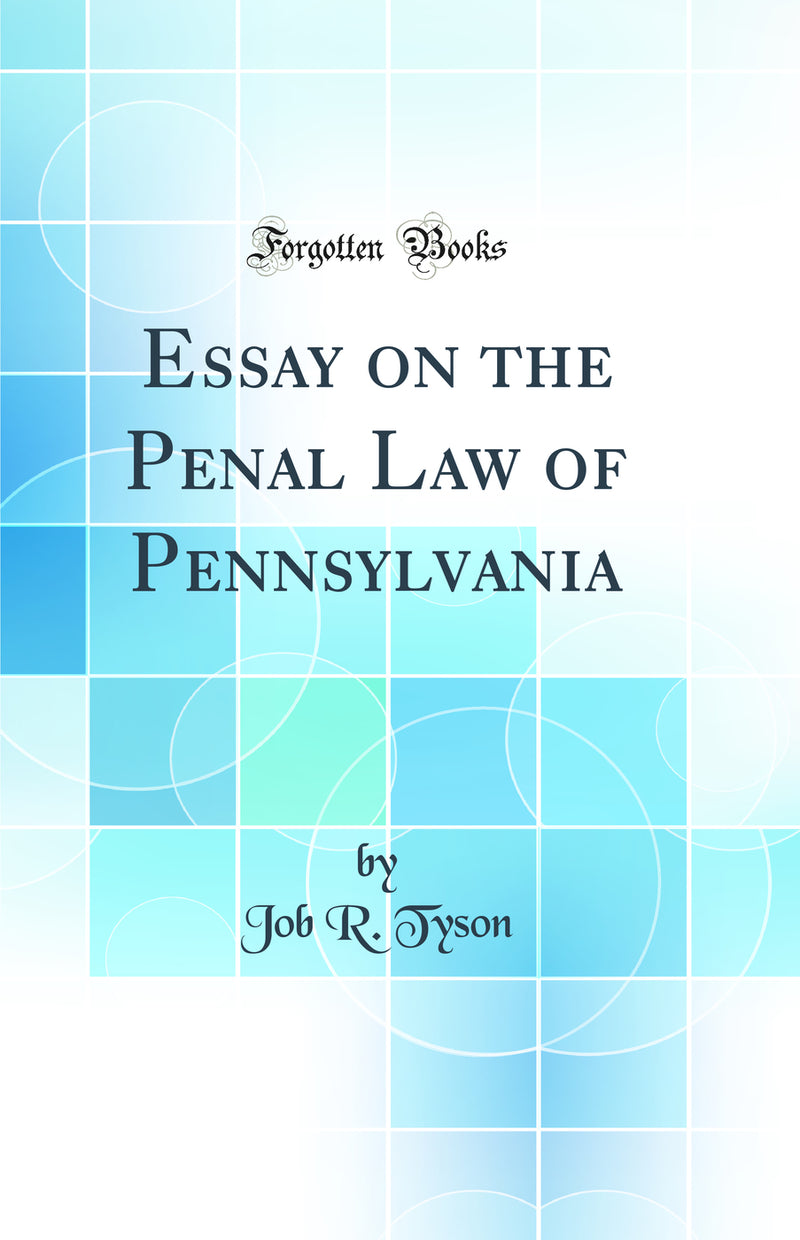 Essay on the Penal Law of Pennsylvania (Classic Reprint)