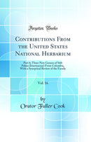 Contributions From the United States National Herbarium, Vol. 16: Part 6; Three New Genera of Stilt Palms (Iriarteaceae) From Colombia, With a Synoptical Review of the Family (Classic Reprint)