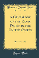 A Genealogy of the Rand Family in the United States (Classic Reprint)