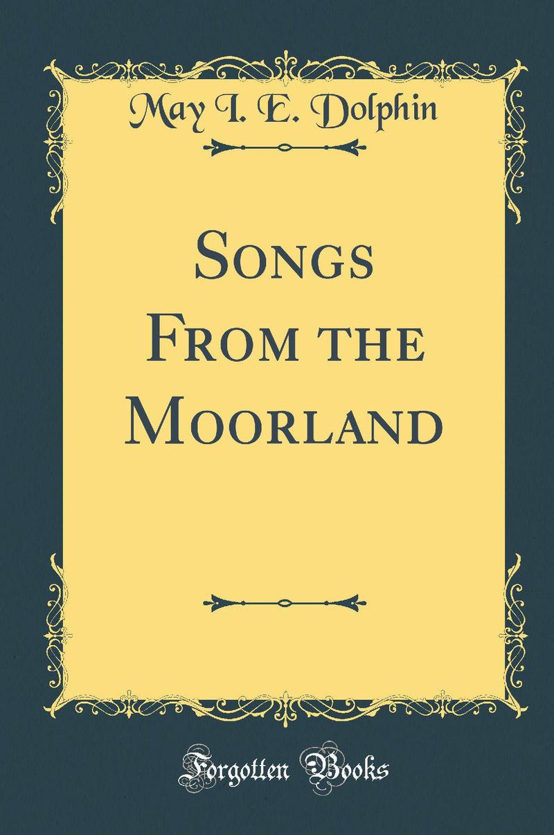 Songs From the Moorland (Classic Reprint)