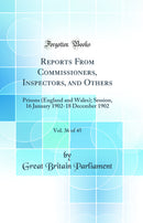 Reports From Commissioners, Inspectors, and Others, Vol. 36 of 45: Prisons (England and Wales); Session, 16 January 1902-18 December 1902 (Classic Reprint)