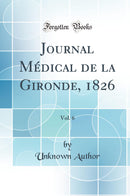 Journal Médical de la Gironde, 1826, Vol. 6 (Classic Reprint)