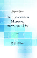 The Cincinnati Medical Advance, 1880, Vol. 8 (Classic Reprint)