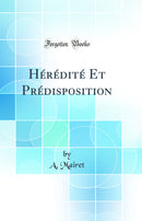 Hérédité Et Prédisposition (Classic Reprint)