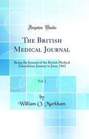 The British Medical Journal, Vol. 1: Being the Journal of the British Medical Association; January to June, 1862 (Classic Reprint)
