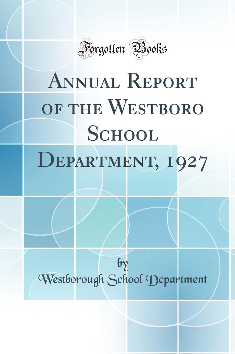 Annual Report of the Westboro School Department, 1927 (Classic Reprint)