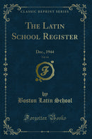 The Latin School Register, Vol. 64: Dec., 1944 (Classic Reprint)