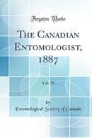 The Canadian Entomologist, 1887, Vol. 19 (Classic Reprint)