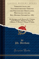 Verhandlungen des Naturhistorischen Vereines der Preussischen Rheinlande, Westfalens und des Reg.-Bezirks Osnabrück, 1887, Vol. 44: Mit Beiträgen von R. Brauns, H. V. Dechen und H. Rauff, C. Dittmar, P. Esser, O. Follmann, A. Hosius, C. Knops, E. Schulz