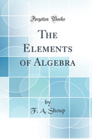 The Elements of Algebra (Classic Reprint)